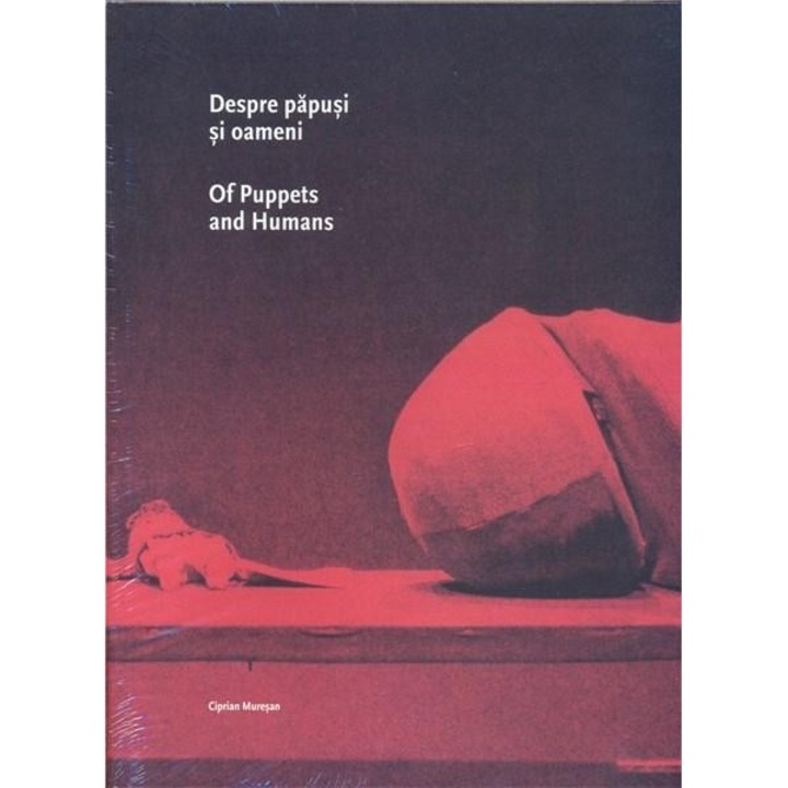 Despre papusi si oameni / Of Puppets and Humans - Ciprian Muresan