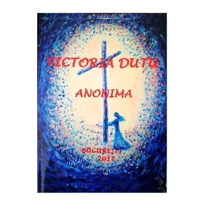 "Anonima", autor Dutu Victorita, carte de meditatie si dialog al eului cu el insusi