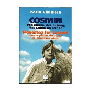 Povestea lui Cosmin care a plecat de acasa sa cunoasca viata - Karin Gundisch Povestea lui Cosmin care a plecat de acasa sa cunoasca viata - Karin Gundisch