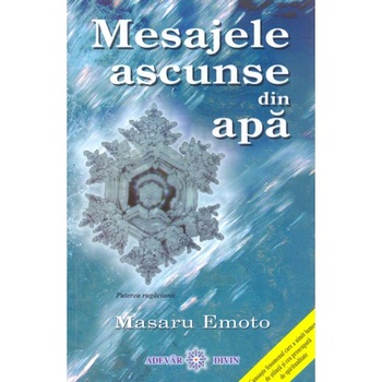 Mesajele ascunse din apa - Masaru Emoto Mesajele ascunse din apa - Masaru Emoto