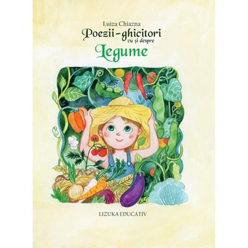 Poezii-ghicitori cu si despre legume , Luiza Chiazna Poezii-ghicitori cu si despre legume , Luiza Chiazna