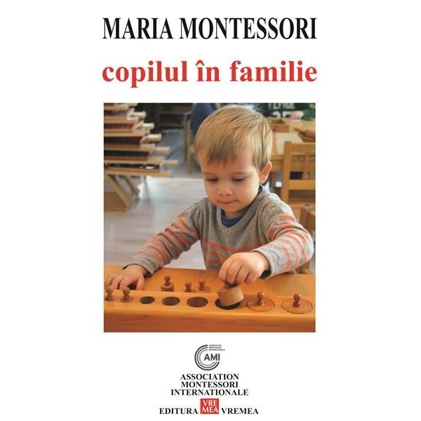 Copilul in familie - Maria Montessori