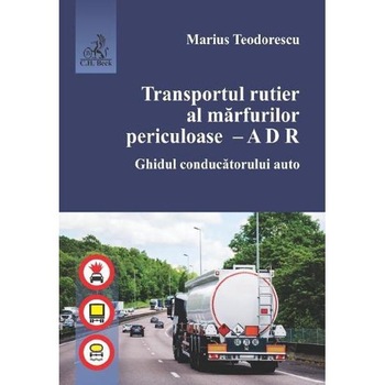 Transportul rutier al marfurilor periculoase. Ghidul conducatorului auto - Marius Teodorescu Transportul rutier al marfurilor periculoase. Ghidul conducatorului auto - Marius Teodorescu