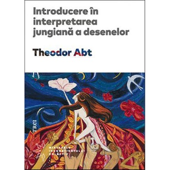 Introducere in interpretarea jungiana a desenelor, Theodor Abt Introducere in interpretarea jungiana a desenelor, Theodor Abt