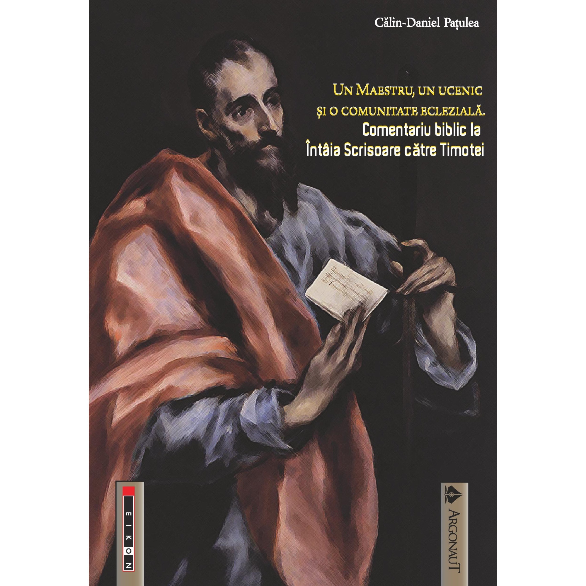 Un Maestru, un ucenic si o comunitate ecleziala. Comentariu biblic la Intaia Scrisoare catre Timotei - Calin-Daniel Patulea