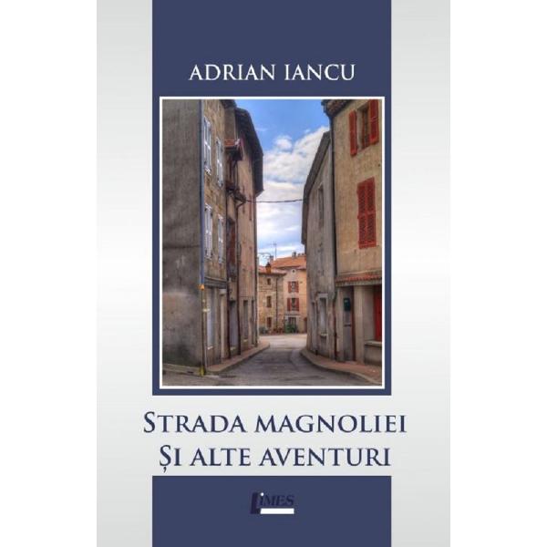 Strada Magnoliei si alte aventuri - Adrian Iancu