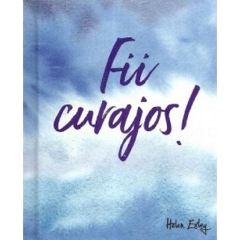 Fii curajos! Fii curajos!