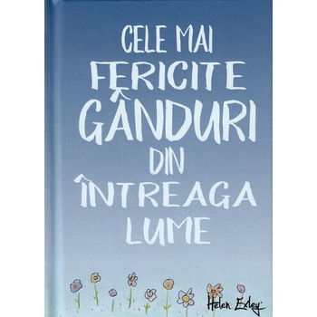 Cele mai fericite ganduri din intreaga lume Cele mai fericite ganduri din intreaga lume