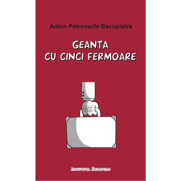 Geanta cu cinci fermoare - Anton Petrovschi Bacopiatra
