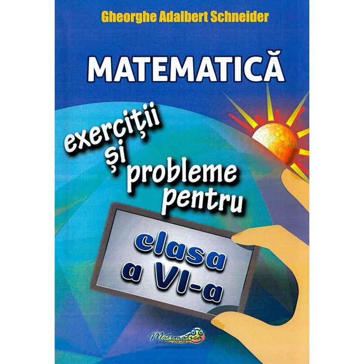 Matematica - Clasa 6 - Exercitii Si Probleme - Gheorghe Adalbert Schneider