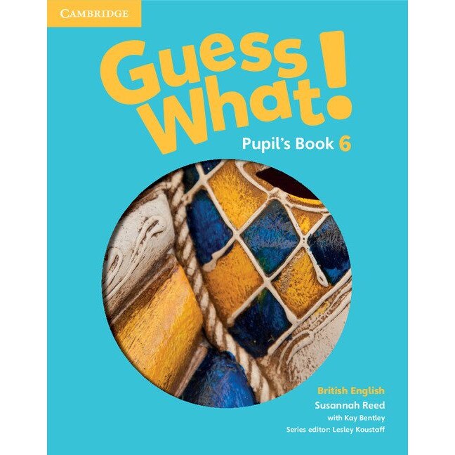 Guess What! Level 6, Pupil's Book British English. Susannah Reed, Kay Bentley, Lesley Koustaff