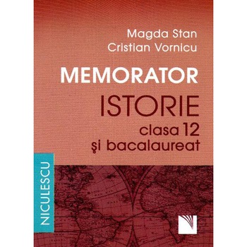 Memorator. Istorie pentru clasa a XII-a si bacalaureat - Magda Stan, Cristian Vornicu Memorator. Istorie pentru clasa a XII-a si bacalaureat - Magda Stan, Cristian Vornicu