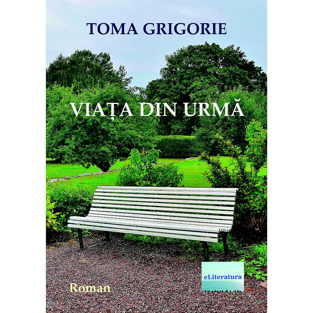 Viata din urma Roman de Toma Grigorie