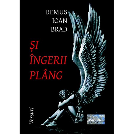 Si Ingerii Plang Versuri De Remus Ioan Brad Emag Ro