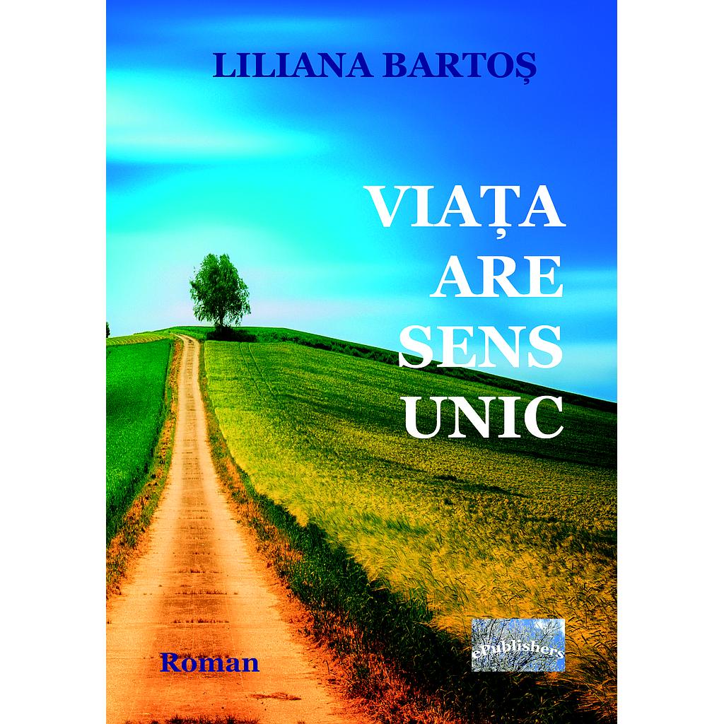 Viata are sens unic Roman de Liliana Bartos