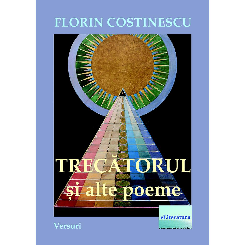 Trecatorul si alte poeme Versuri de Florin Costinescu
