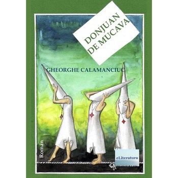 Don Juan de mucava Roman de Gheorghe Calamanciuc Don Juan de mucava Roman de Gheorghe Calamanciuc