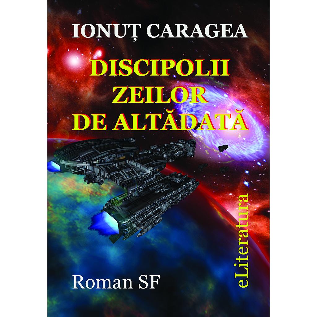Discipolii zeilor de altadata Roman SF de Ionut Caragea