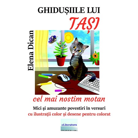 Ghidusiile Lui Tasi Cel Mai Nostim Motan Povestiri In Versuri Cu Ilustratii Color Si Desene De Colorat Carte De Elena Dican Emag Ro