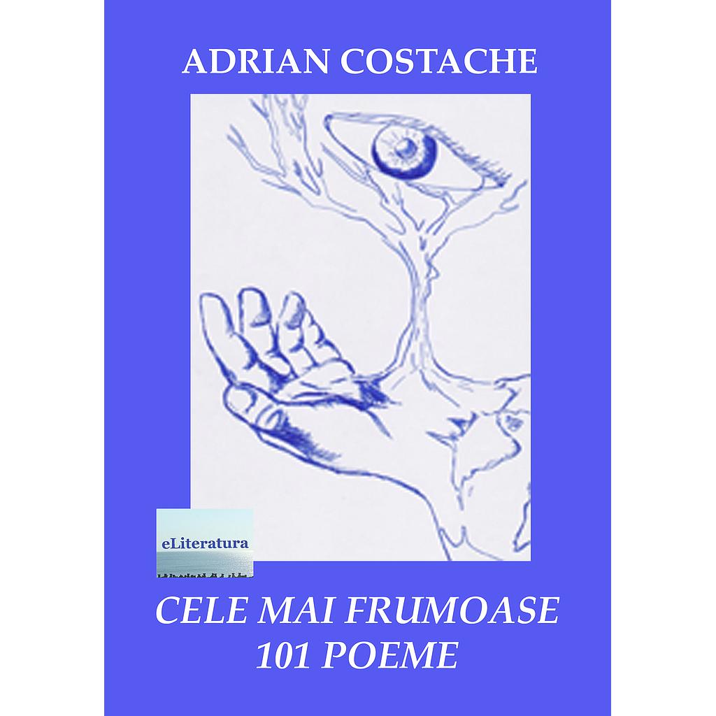 Cele mai frumoase 101 poeme Antologie lirica de Adrian Costache