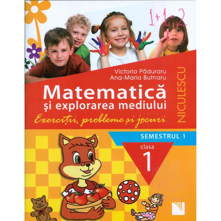 Matematica si explorarea mediului Cls 1 Semestrul 1. Exercitii, probleme si jocuri - Victoria Paduraru