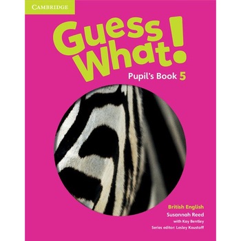 Guess What! Level 5. Pupil's Book British English, Susannah Reed, Kay Bentley, Lesley Koustaff Guess What! Level 5. Pupil's Book British English, Susannah Reed, Kay Bentley, Lesley Koustaff
