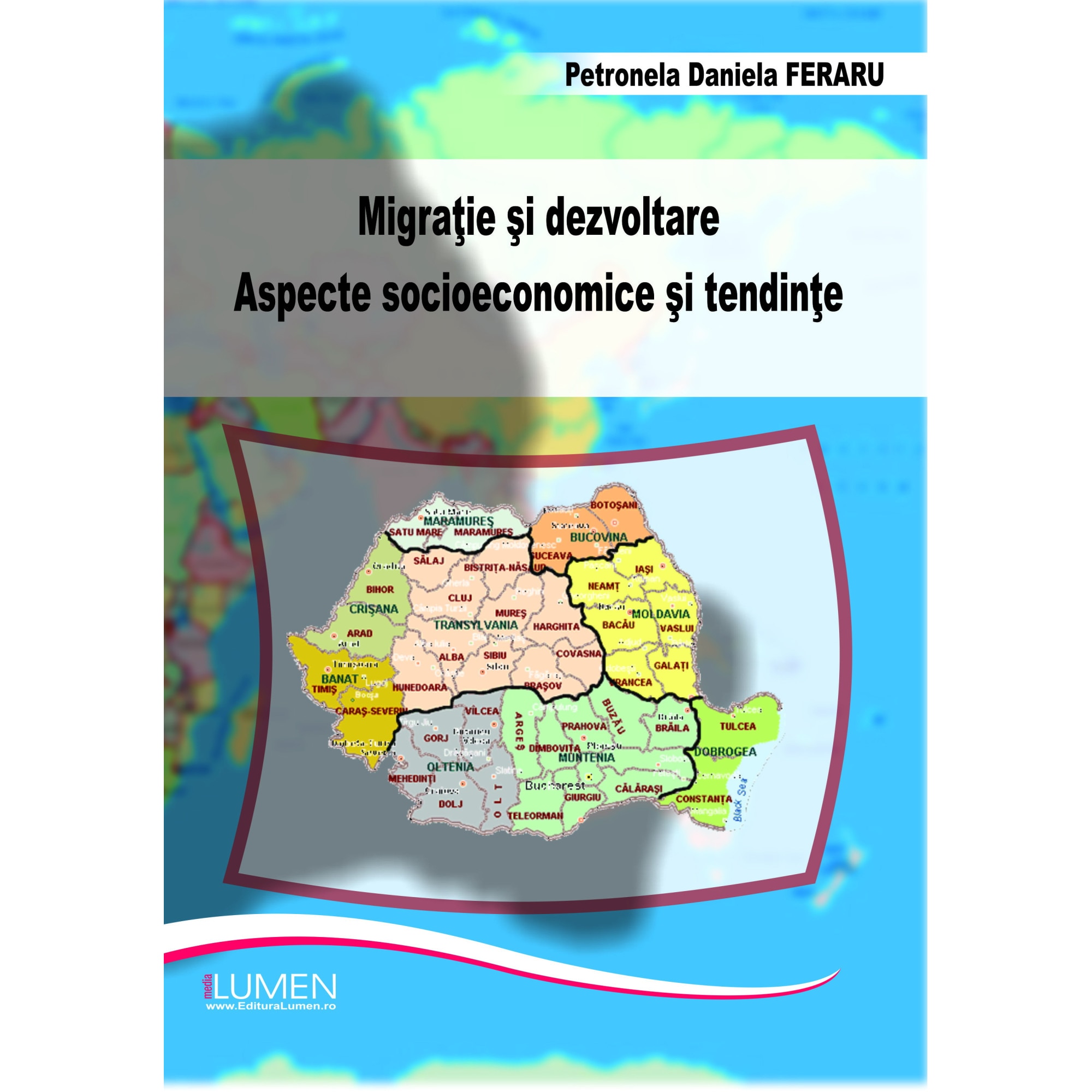 Migratie si dezvoltare: Aspecte socioeconomice si tendinte, Feraru Daniela Petronela , 278 pagini