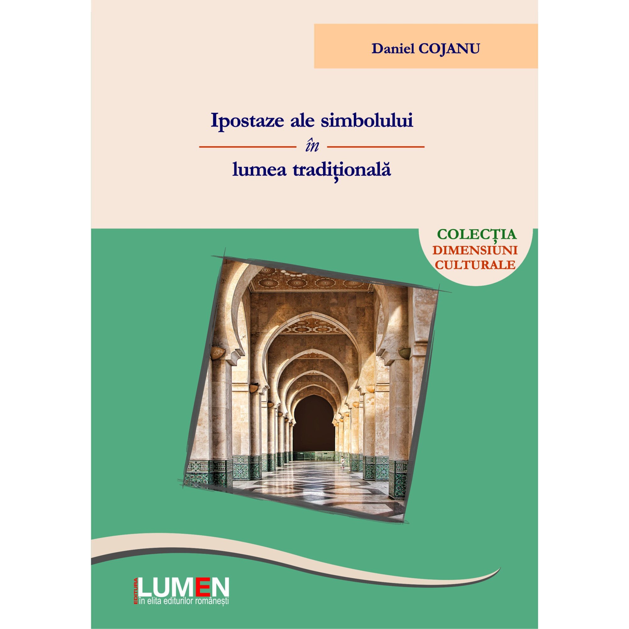 Ipostaze ale simbolului in lumea traditionala, Daniel Cojanu, 268 pagini