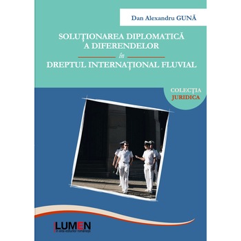 Solutionarea diplomatica a diferendelor in dreptul international fluvial, Dan Alexandru Guna, 195 pagini Solutionarea diplomatica a diferendelor in dreptul international fluvial, Dan Alexandru Guna, 195 pagini