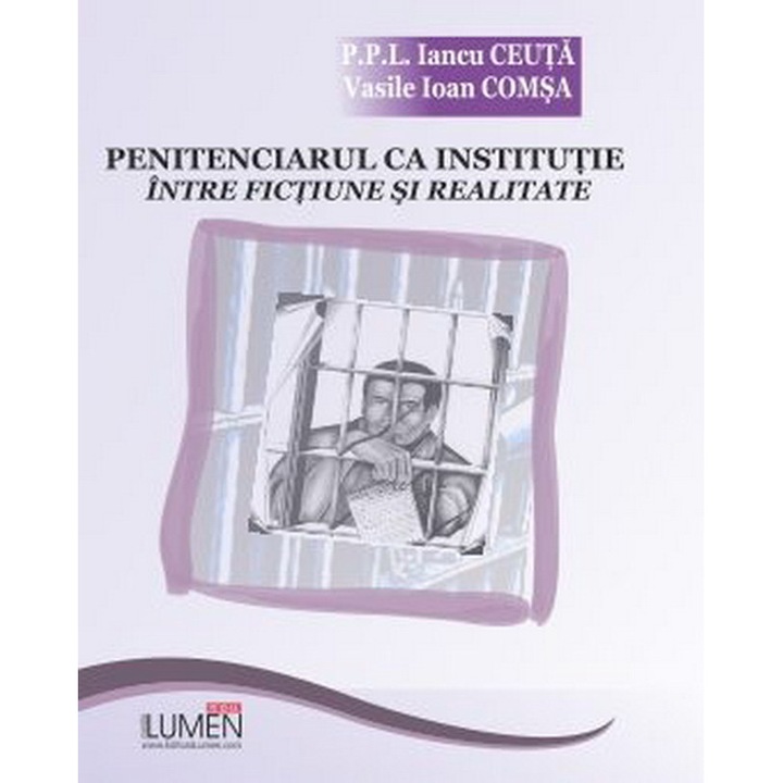 Penitenciarul ca institutie intre fictiune si realitate, Ceuta Iancu , Comsa Vasile Ion, 150 pagini