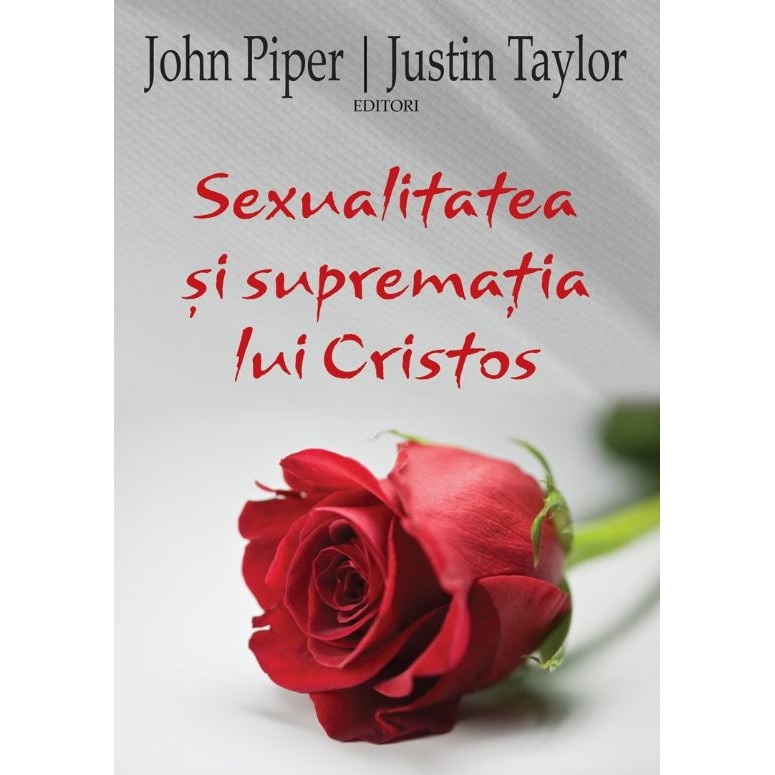 Sexualitatea si suprematia lui Cristos de John Piper & Justin Taylor
