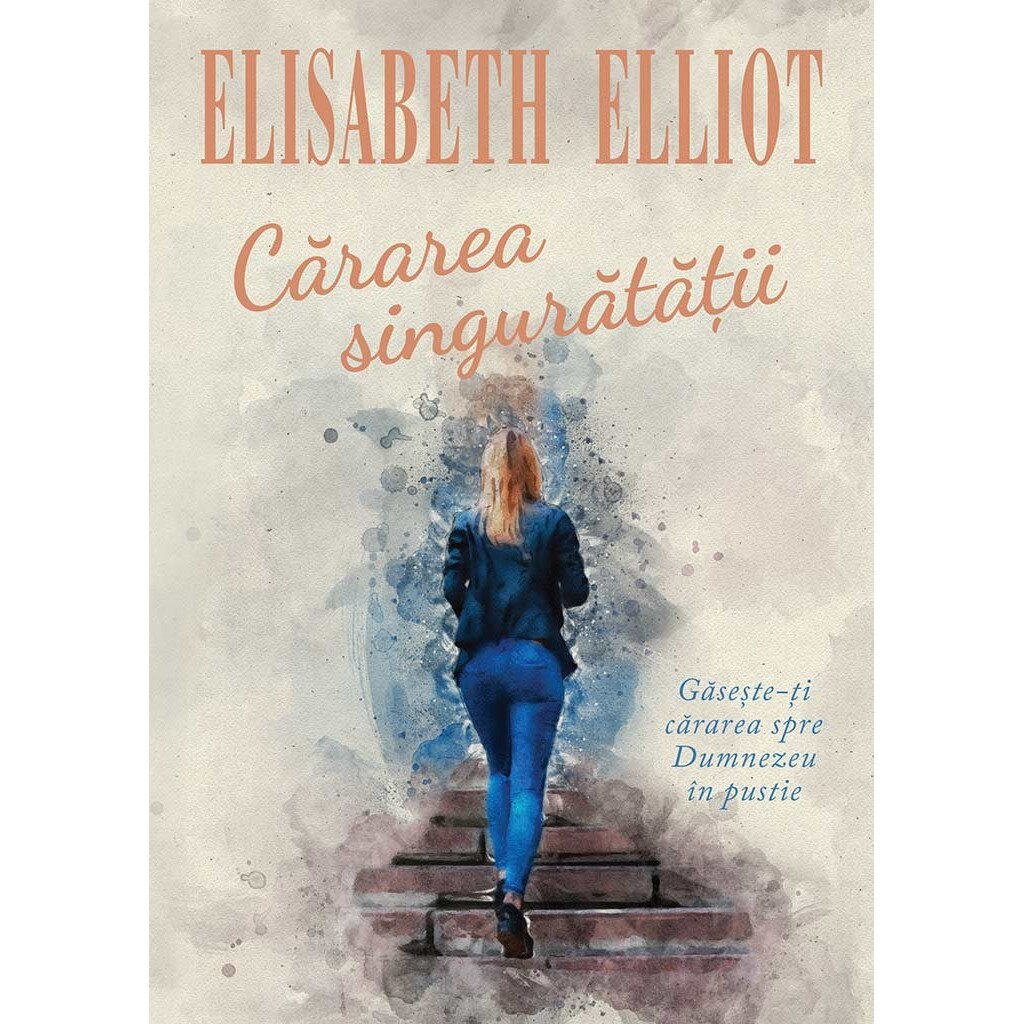 Cararea singuratatii - Elisabeth Elliot
