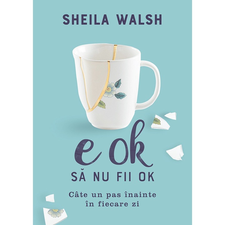 E OK sa nu fii OK - Sheila Walsh