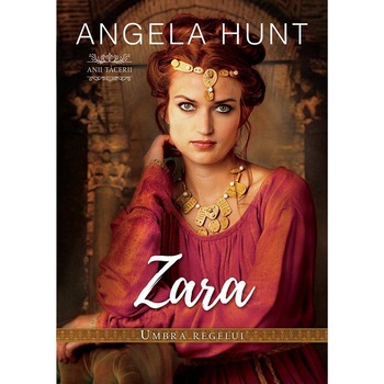 Zara - umbra Regelui - Angela Hunt Zara - umbra Regelui - Angela Hunt