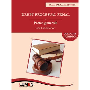 Drept procesual penal, Partea generala, Caiet de seminar, Denisa Barbu, Alin Petrea, 342 pagini Drept procesual penal, Partea generala, Caiet de seminar, Denisa Barbu, Alin Petrea, 342 pagini