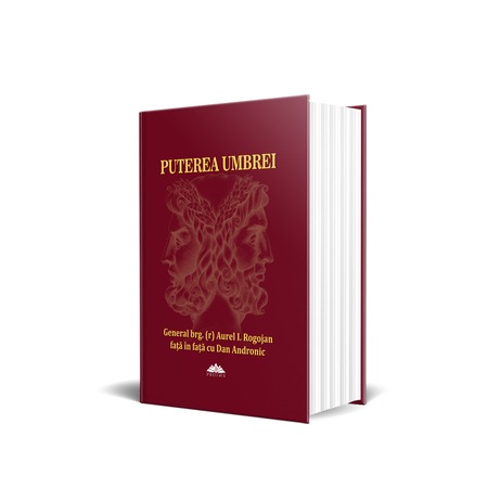 Puterea Umbrei Istorii Din Lumea Informatiilor Secrete De La Ceausescu La Basescu General Brg R Aurel I Rogojan Fata In Fata Cu Dan Andronic Emag Ro