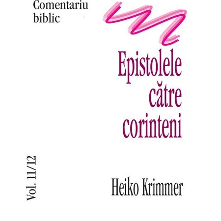 Epistolele Catre Corinteni Comentariu Biblic Vol 11 12 Heiko Krimmer Emag Ro