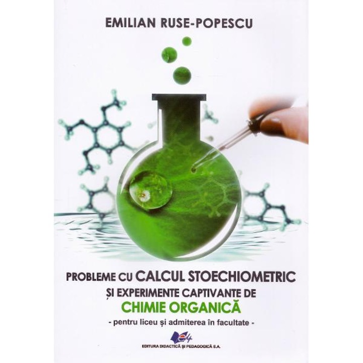 Probleme cu calcul stoechiometric si experimente captivante de chimie organica - Emilian Ruse-Popesc