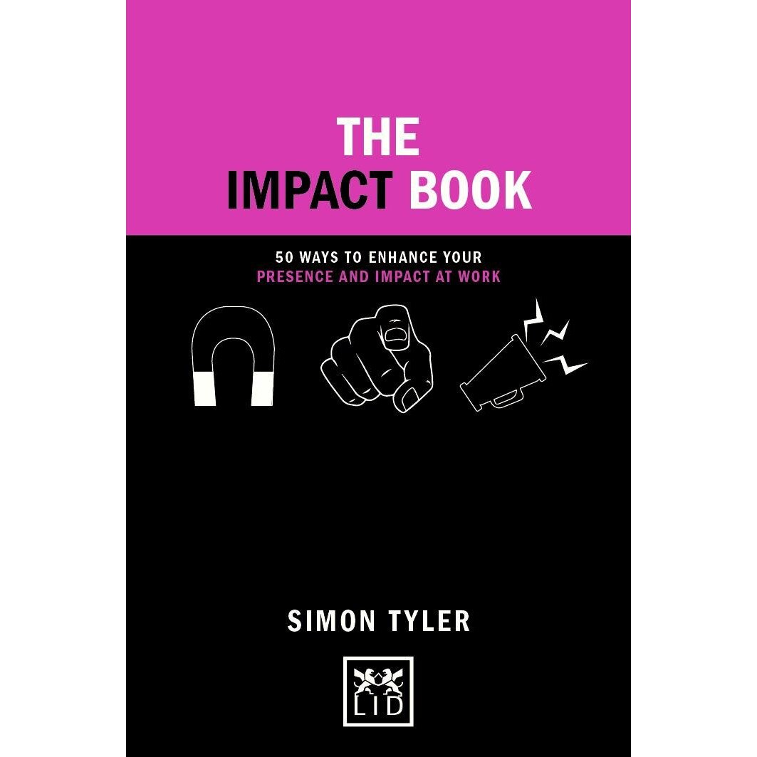 The Impact Book: 50 ways to enhance your presence and impact at work - Simon Tyler