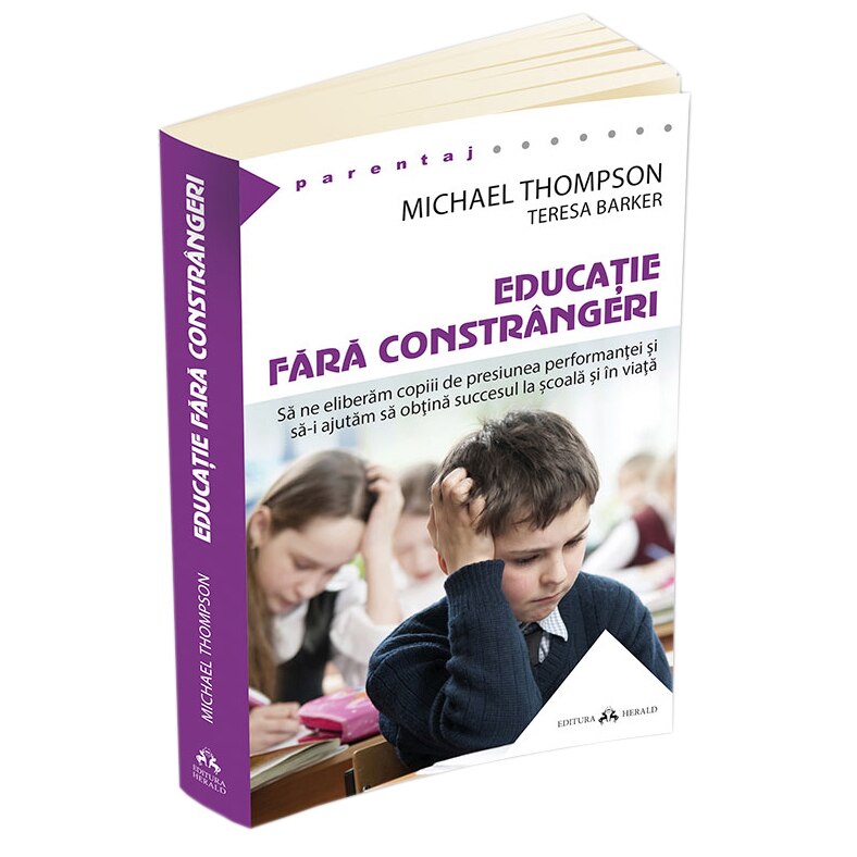 Educatie fara constrangeri - Sa ne eliberam copiii de presiunea performantei si sa-i ajutam sa obtinasuccesul la scoala si in viata