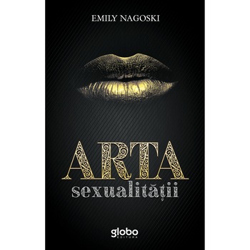 Arta sexualitatii, Emily Nagoski Arta sexualitatii, Emily Nagoski