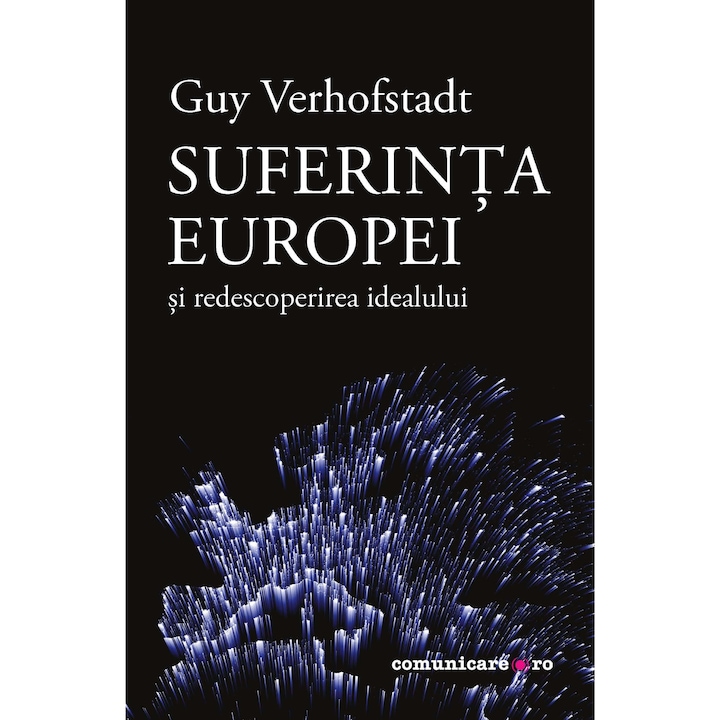 Suferinta Europei si redescoperirea idealului - Guy Verhofstadt