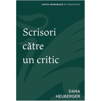 Scrisori catre un critic, Dana Heuberger Scrisori catre un critic, Dana Heuberger