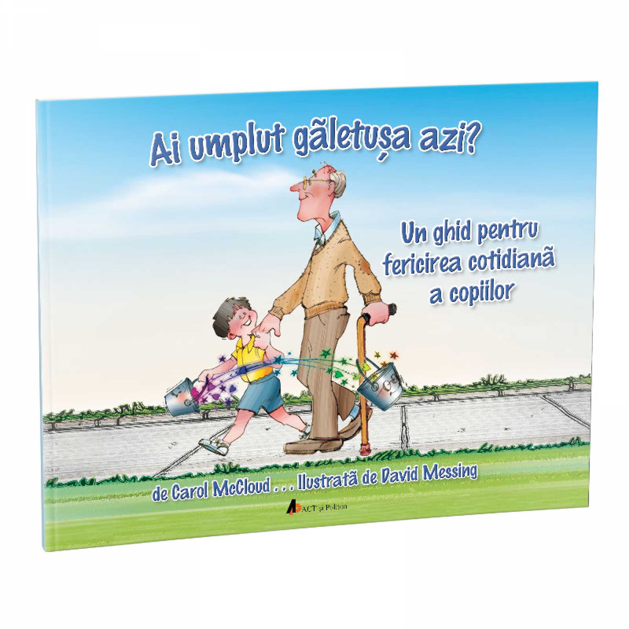 Ai umplut galetusa azi? Un ghid pentru fericirea cotidiana a copiilor, Carol McCloud, illustrated by David Messing