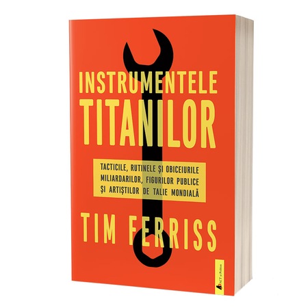 Instrumentele Titanilor Tacticile Rutinele Si Obiceiurile Miliardarilor Figurilor Publice Si Artistilor De Talie Mondiala Emag Ro
