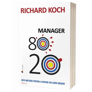 Manager 80/20. Zece metode pentru a deveni un lider grozav, editia 2 Manager 80/20. Zece metode pentru a deveni un lider grozav, editia 2
