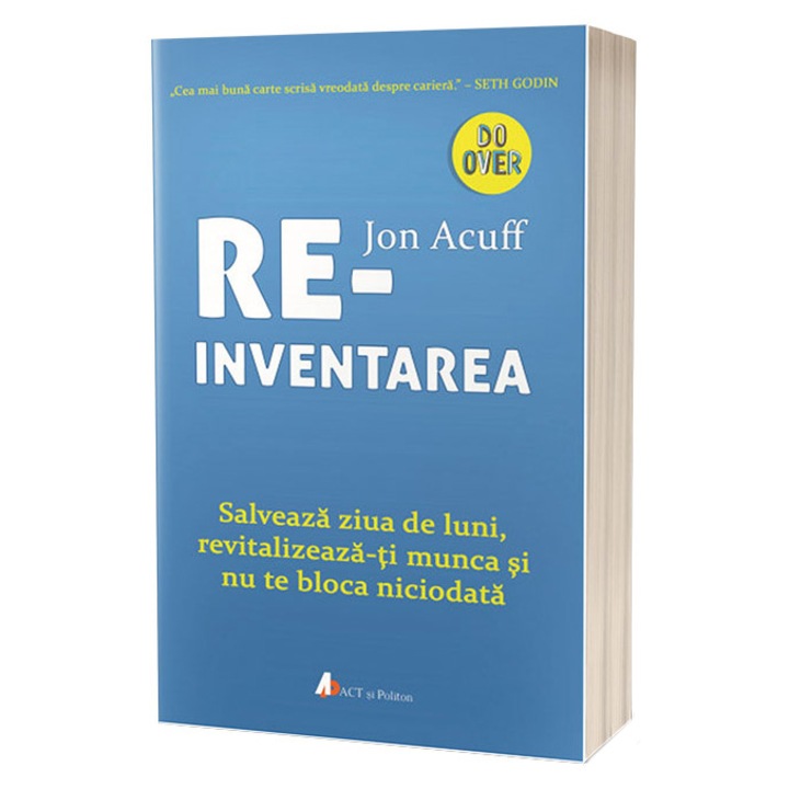 Reinventarea. Salveaza ziua de luni, revitalizeaza-ti munca si nu te bloca niciodata, Jon Acuff