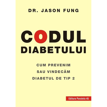 Codul Diabetului Cum Prevenim Sau Vindecam Diabetul De Tip 2 Fung Jason Emag Ro