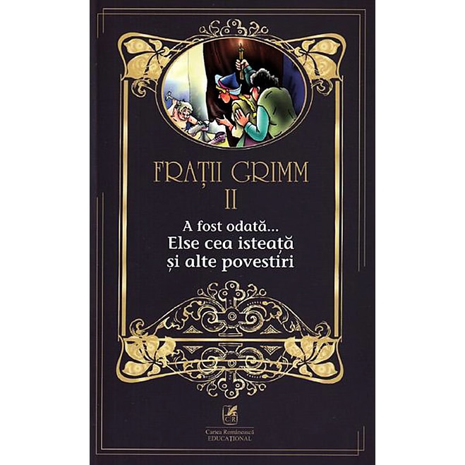 Fratii Grimm. Vol. II. A fost odata … Elsa cea isteata si alte povestiri