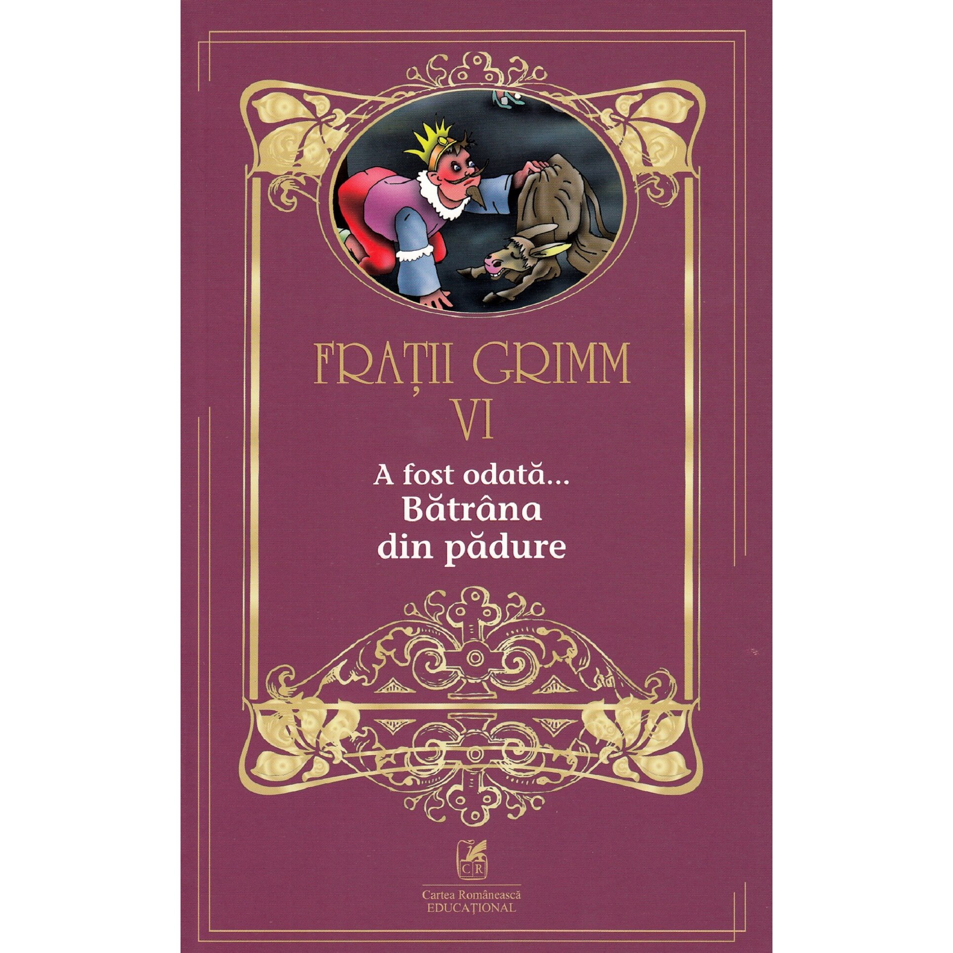 Fratii Grimm. Vol. VI. A fost odata … Batrana din padure
